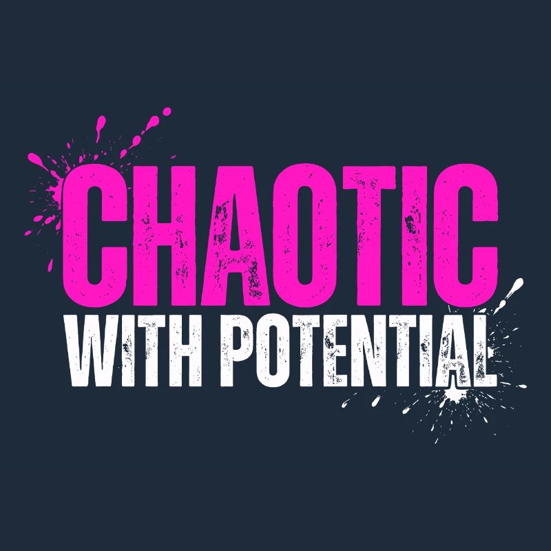 Chaotic With Potential - Funny Saying for Chaos