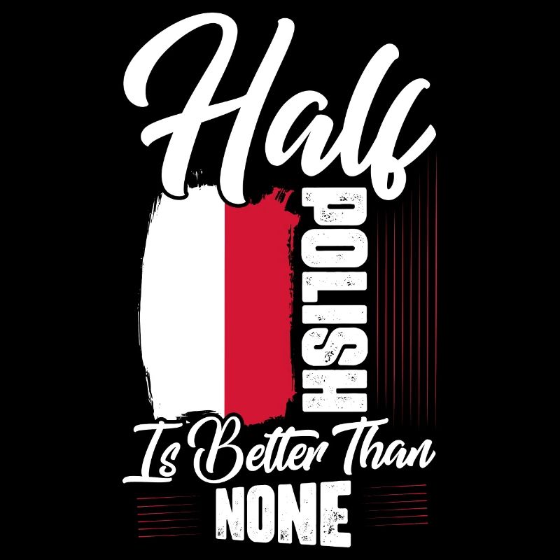 Half Polish Is Better Than None Poland Proud Polsk