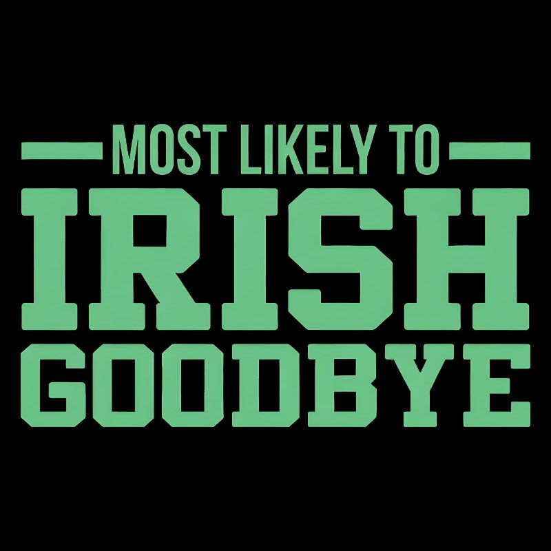 Most Likely to Irish Goodbye