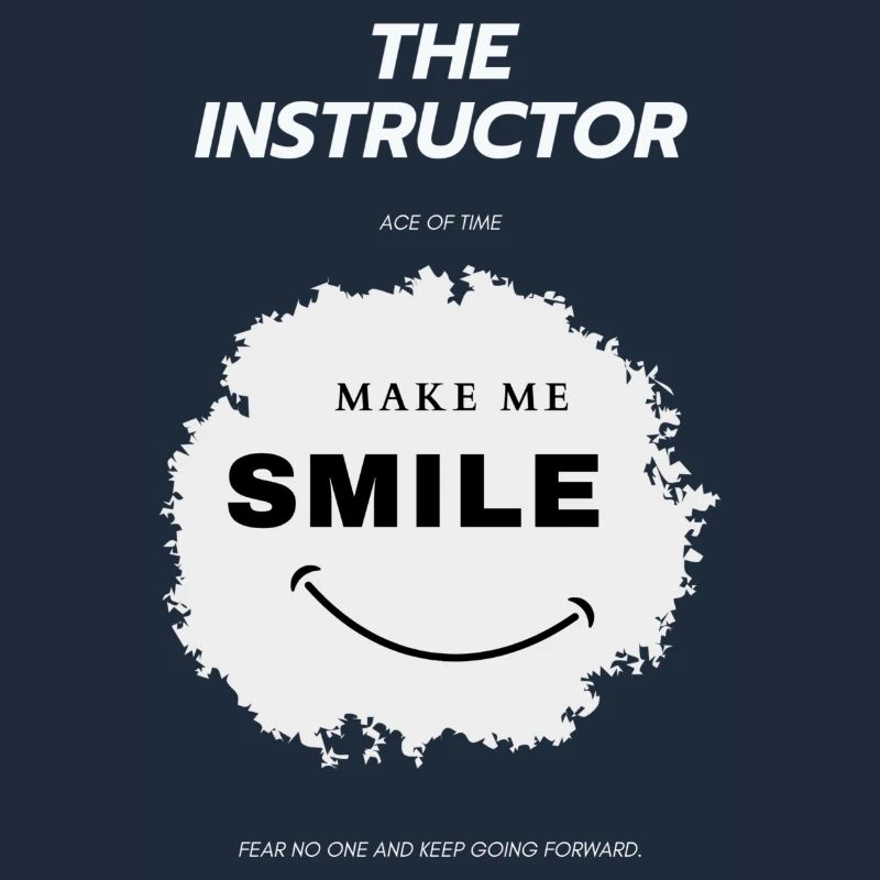 The Instructor Ace of Time Make me smile