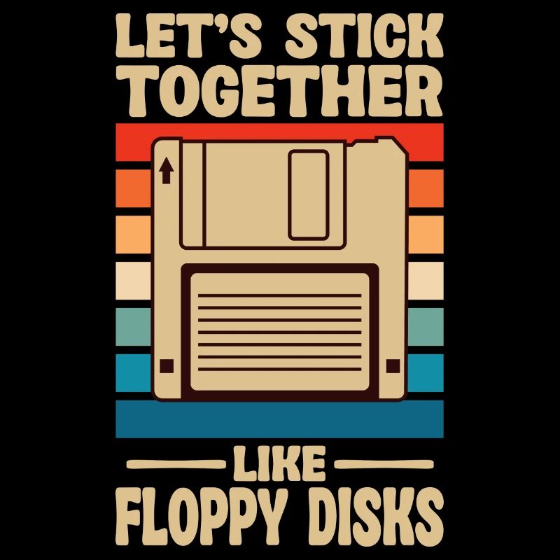 Let's stick together like floppy disks