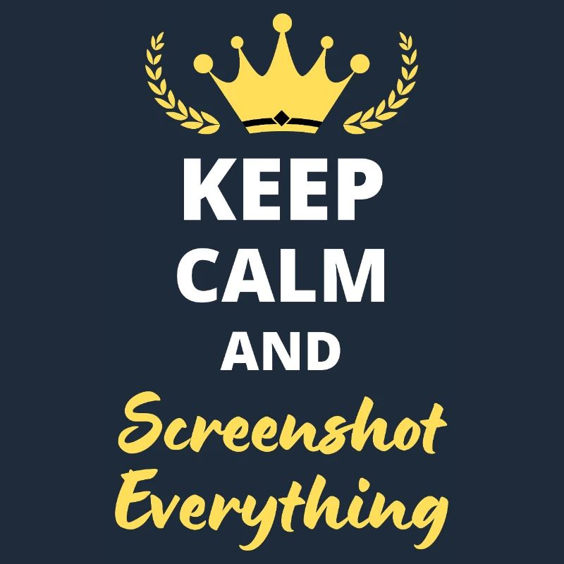 “Keep Calm and Screenshot Everything” - Digital