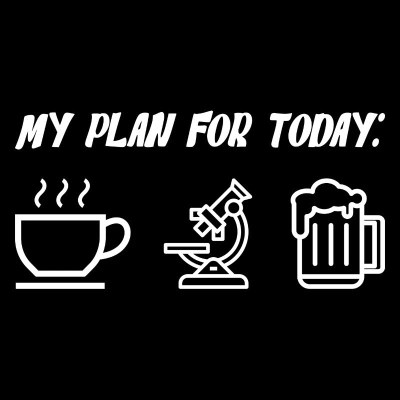 My Plan For Today Coffee Microscope Beer
