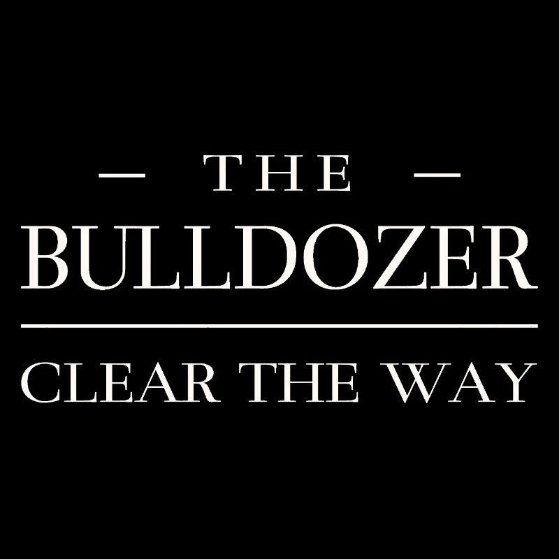 Clear the way - Bulldozer
