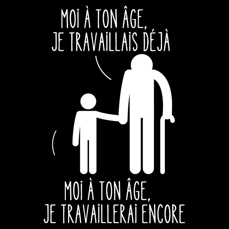 moi à ton âge je travaillais déjà