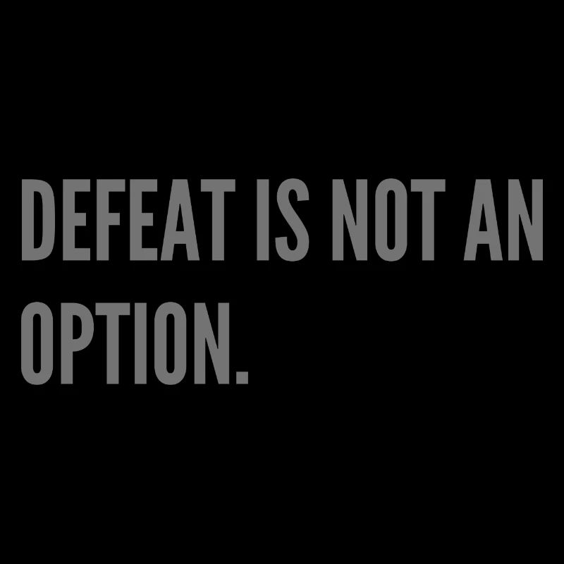 Defeat is not an option.