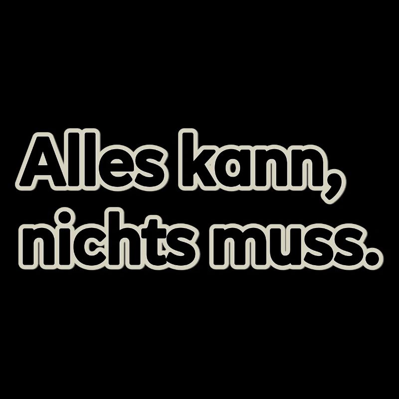 ALLES KANN NICHTS MUSS