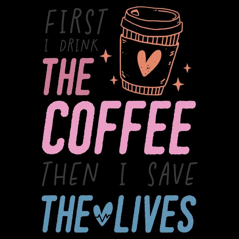 First i drink the Coffee than i save the Lives