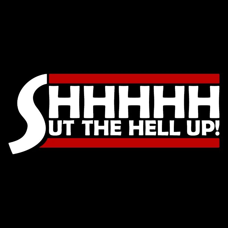 Shhh Halt die Klappe Witz Spruch Shut The Hell Up