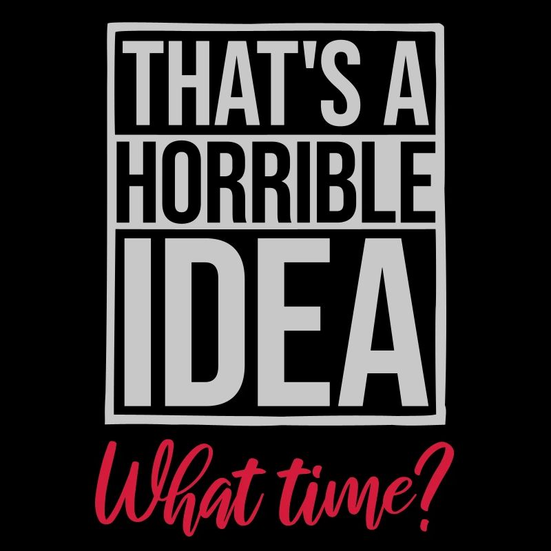 Thats a horrible Idea