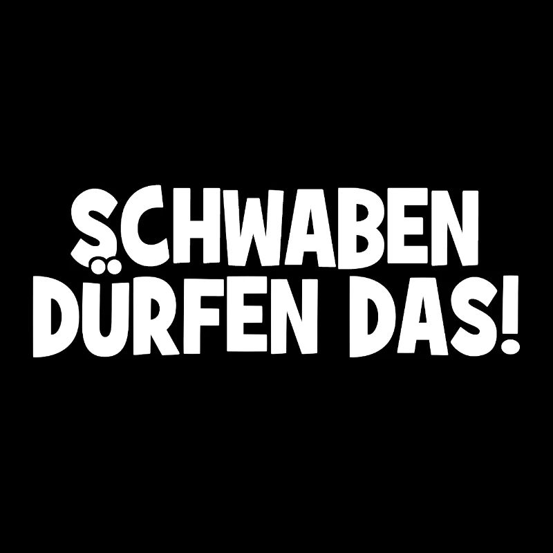 Schwaben dürfen das! - Cooler Spruch