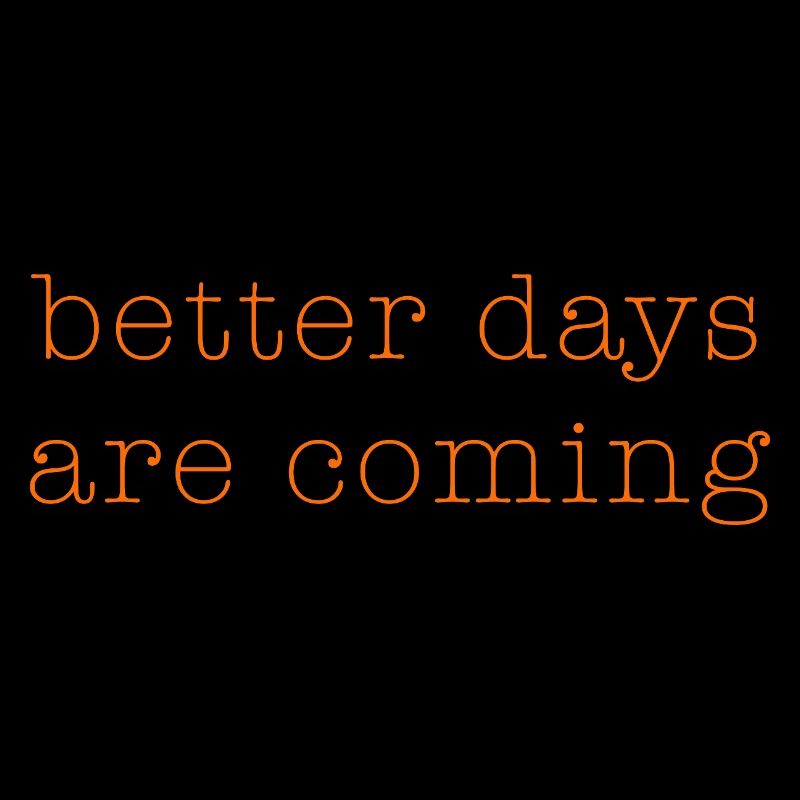 better days