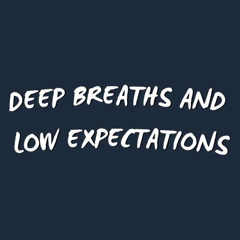 Deep Breaths and Low Expectations - Funny Quote 