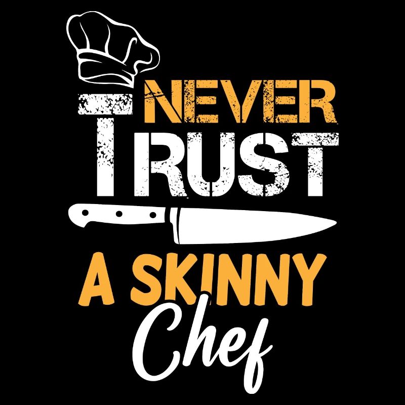 Never Trust A Skinny Chef
