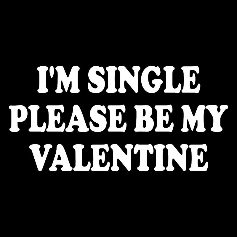 i'm single please be my valentine