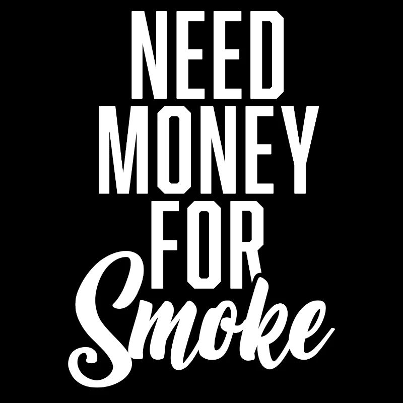 Need Money For Smoke