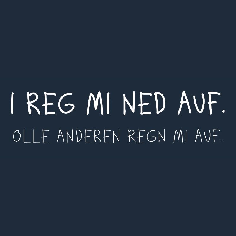 I Reg Mi Ned Auf Dialekt Lustiger Spruch