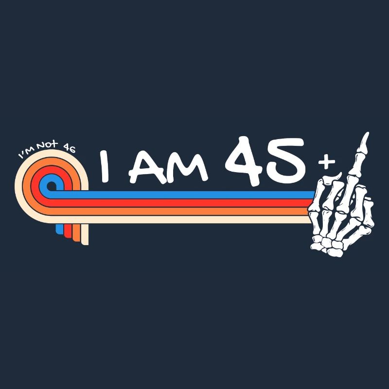 Ich bin 45 plus Mittelfinger - 46. Geburtstag