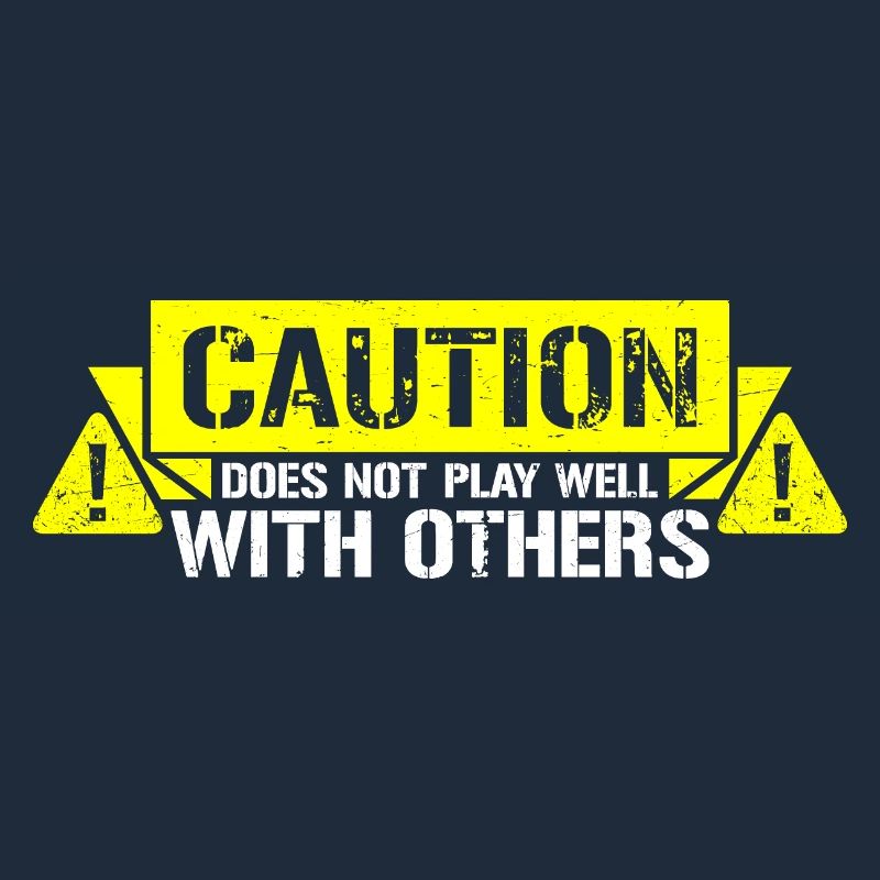 Caution Does Not Play Well With Others Warning
