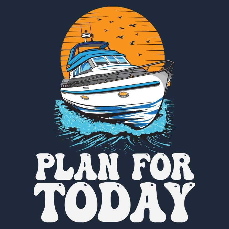 Plan For Today Motorboating Life Is Better At The
