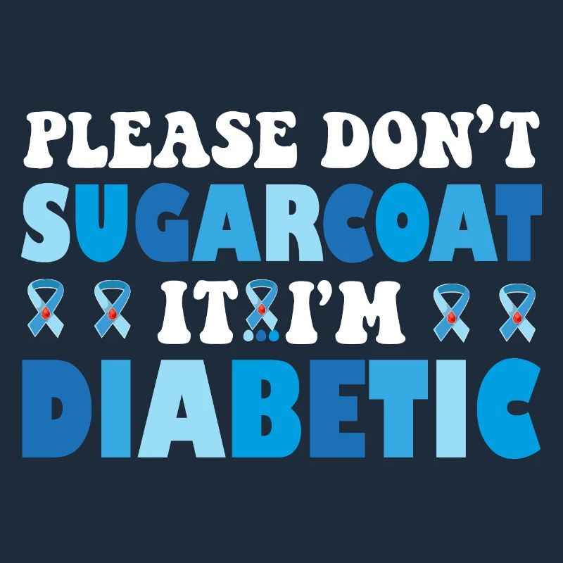 Please Don't Sugarcoat It I'm Diabetic