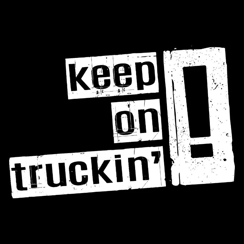 "Keep On Truckin" Design - Perfect Gift