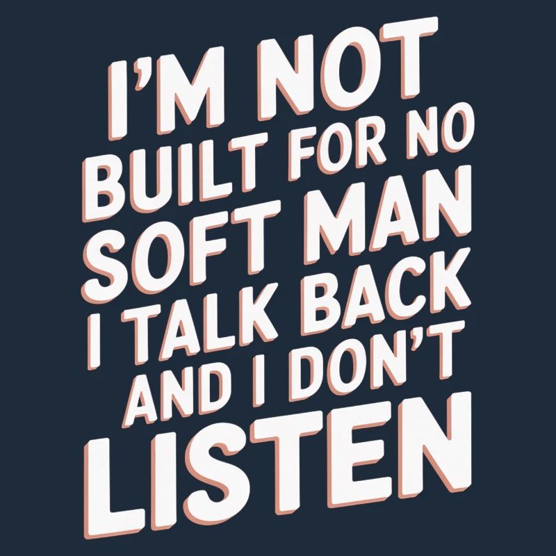 I'm Not Built For No Soft Man I Talk Back 9