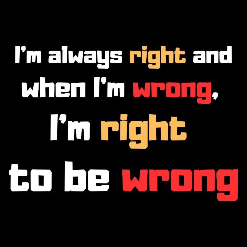 I'm always right