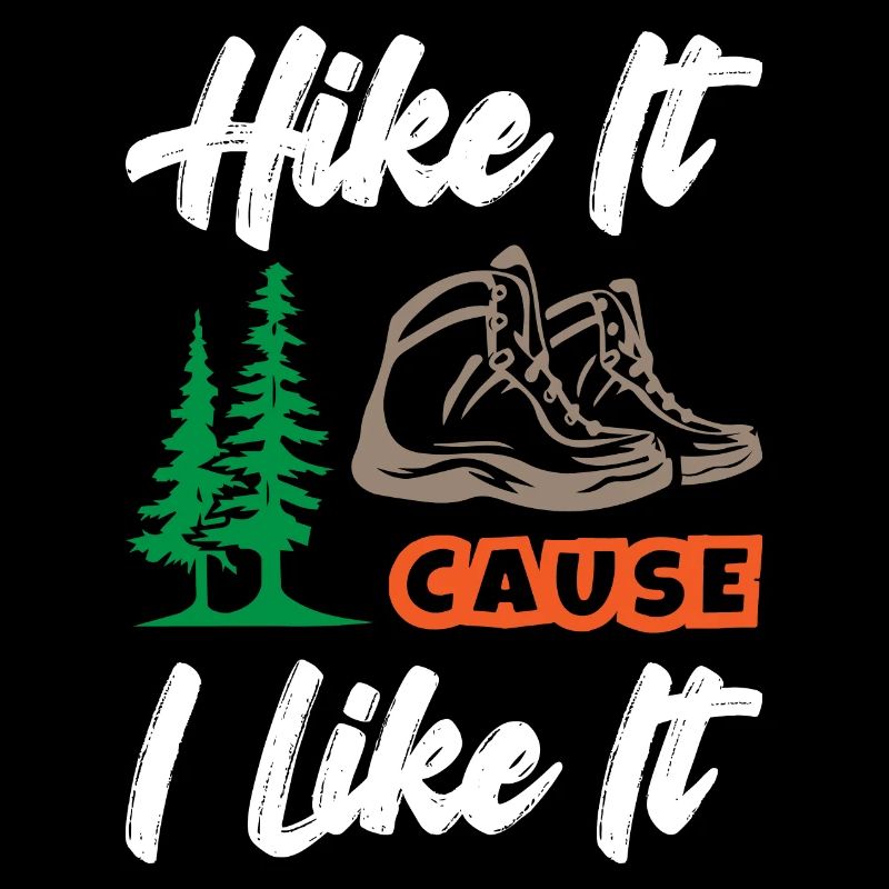 Hike It Cause I Like It