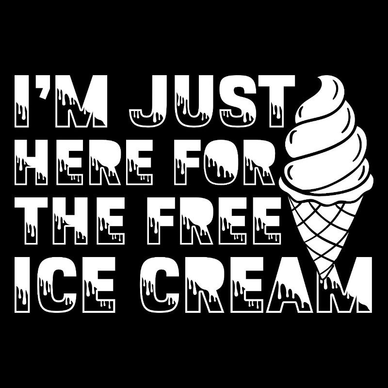 I ́m Just Here For The Free IceCream For IceCream