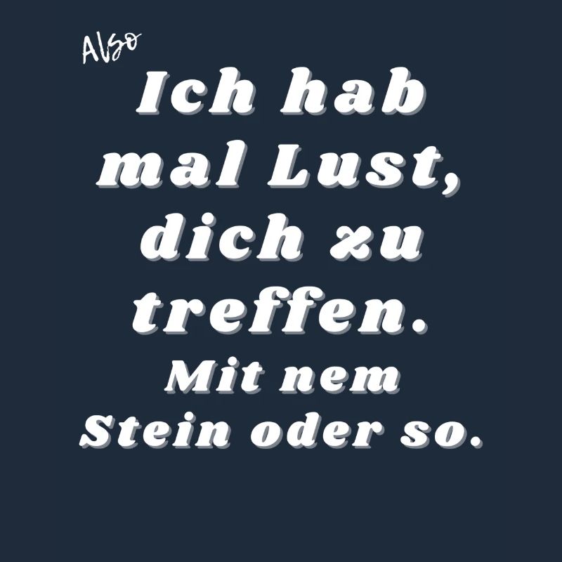 Lust dich zu treffen. Mit nem Stein oder so.