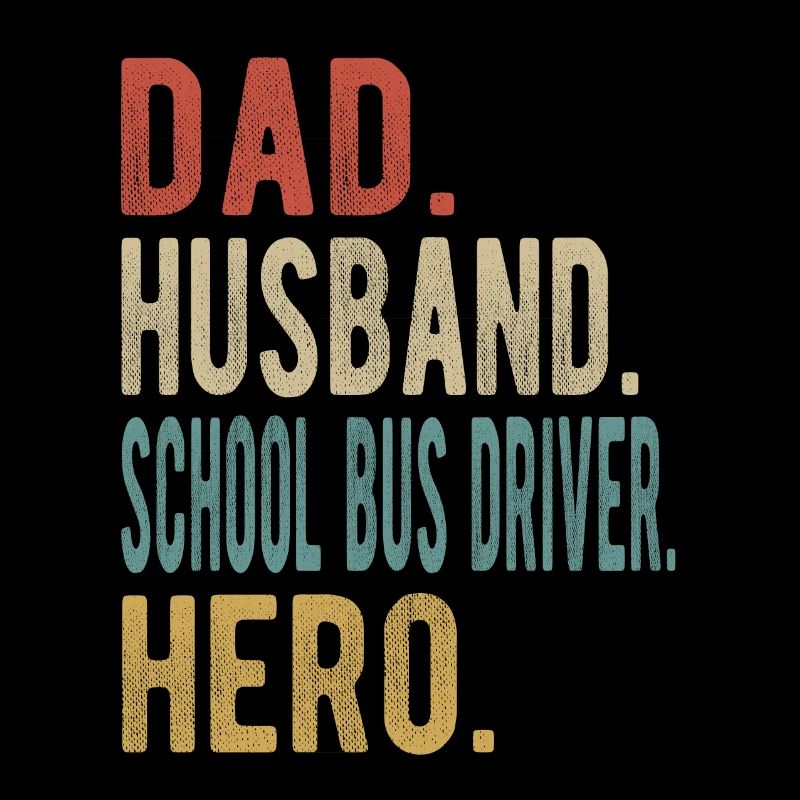 School bus driver dad husband hero