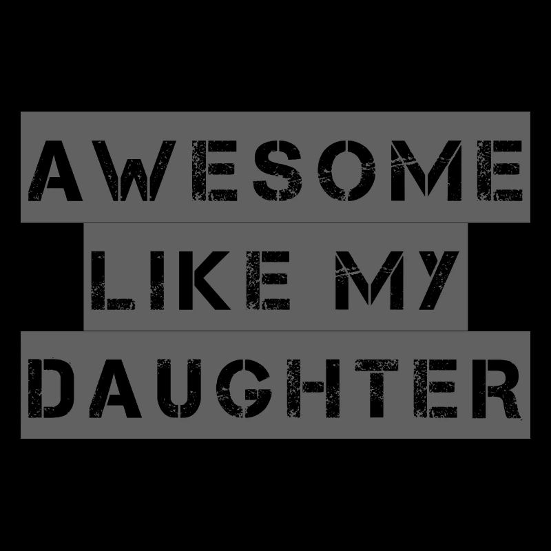 AWESOME LIKE MY DAUGHTER – Muttertag - Vatertag