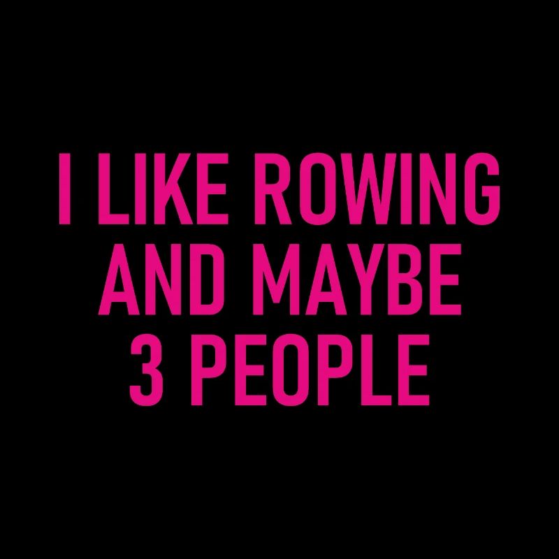 I like Rowing and maybe three People - Rowern