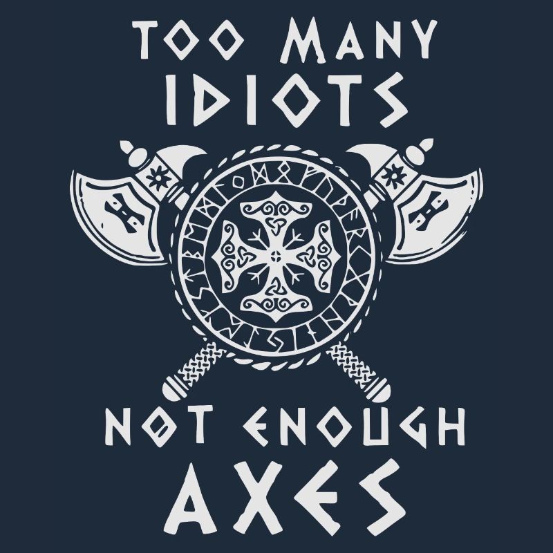 TOO MANY IDIOTS - NOT ENOUGH AXES - Vikings