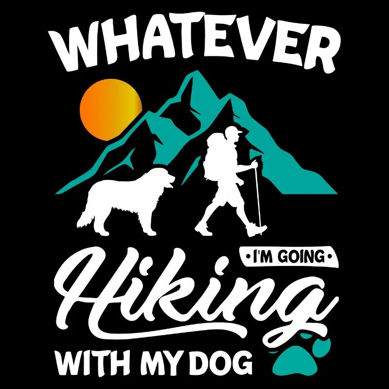 Whatever I m going hiking with my dog