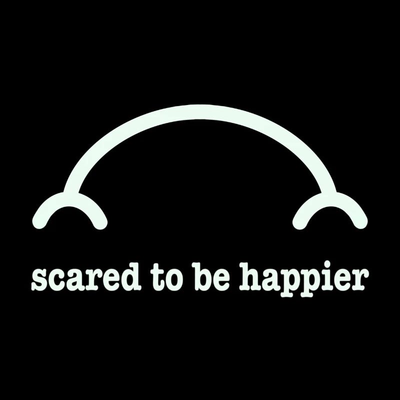 Scared to be happier
