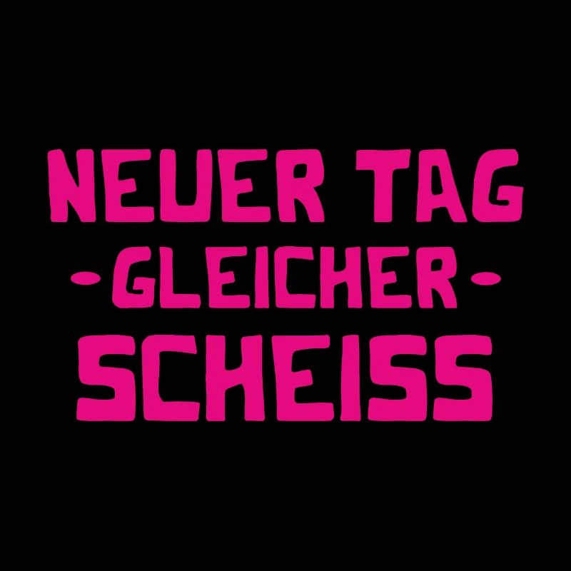 Neuer Tag - Gleicher Scheiss - Scheiß