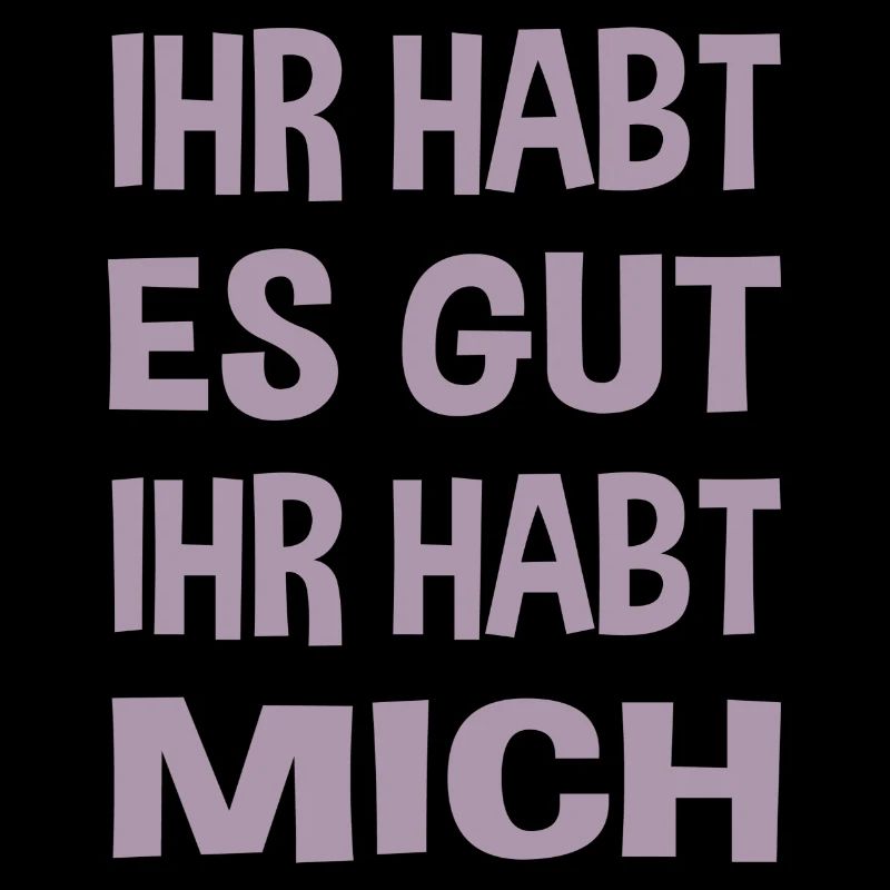 Du hast es gut du hast mich