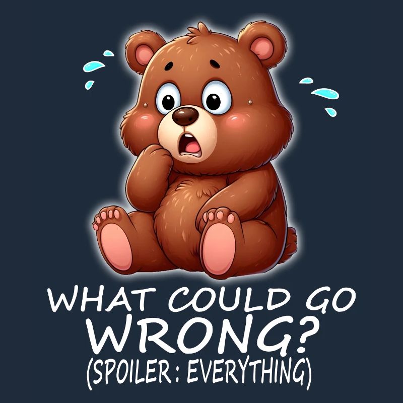Cute bear What could possibly go wrong?