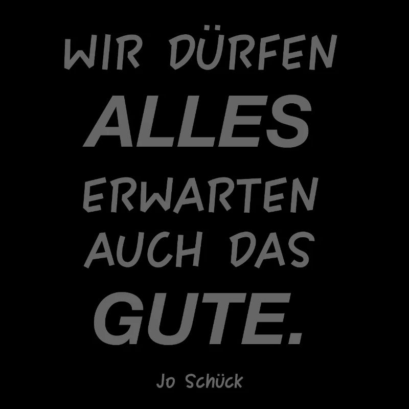 Wir können alles erwarten, auch das Gute
