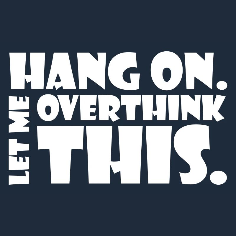 HANG ON. LET ME OVERTHINK THIS. Geschenk Denker