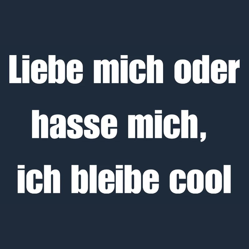 Liebe mich oder hasse mich, ich bleibe cool