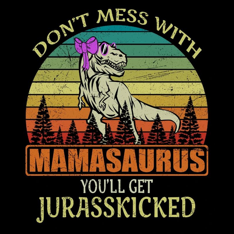 Ne plaisante pas avec Mamasaurus, vous aurez jurassick