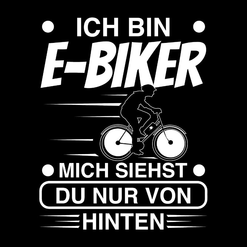 Ich bin E-Biker mich siehst du nor von hinten