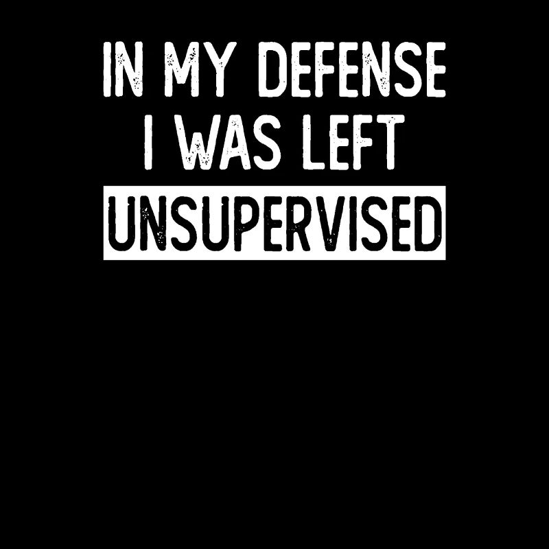 In my defense I was left unsupervised