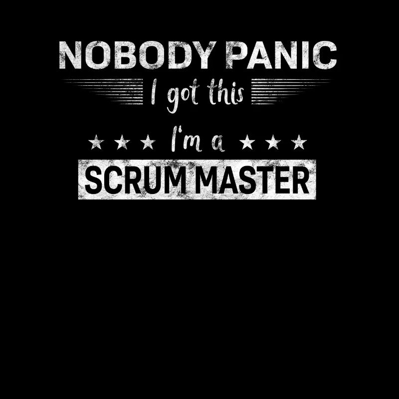 Nobody Panic - I got this - I’m a Scrum Master