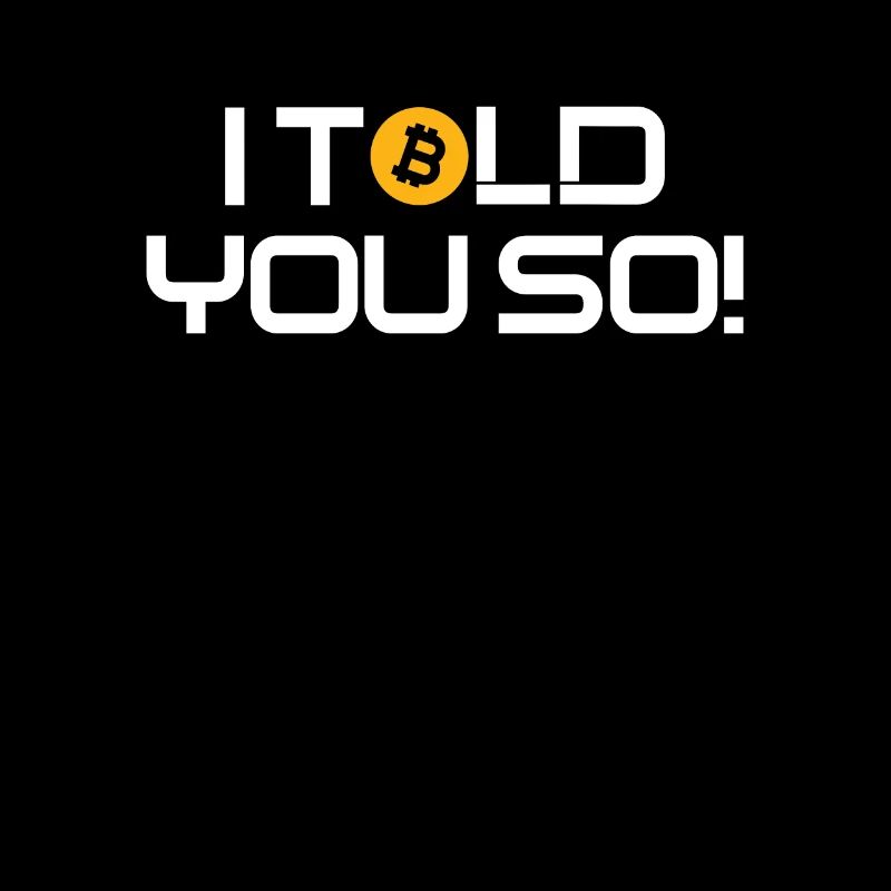 Bitcoin I Told you so Hodl Crypto Bitcoin BTC