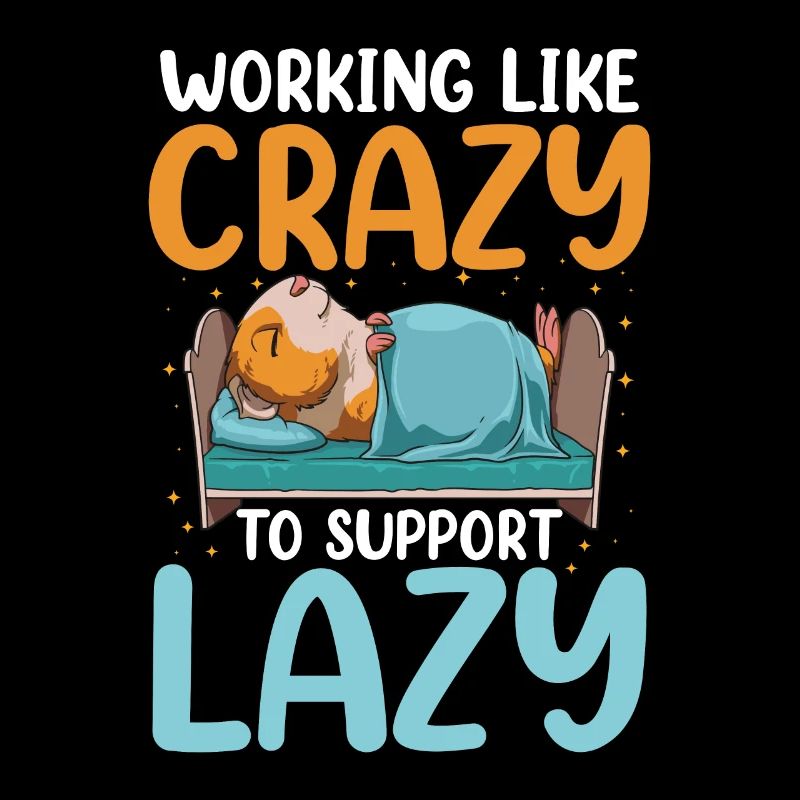 Working Like Crazy To Support Lazy