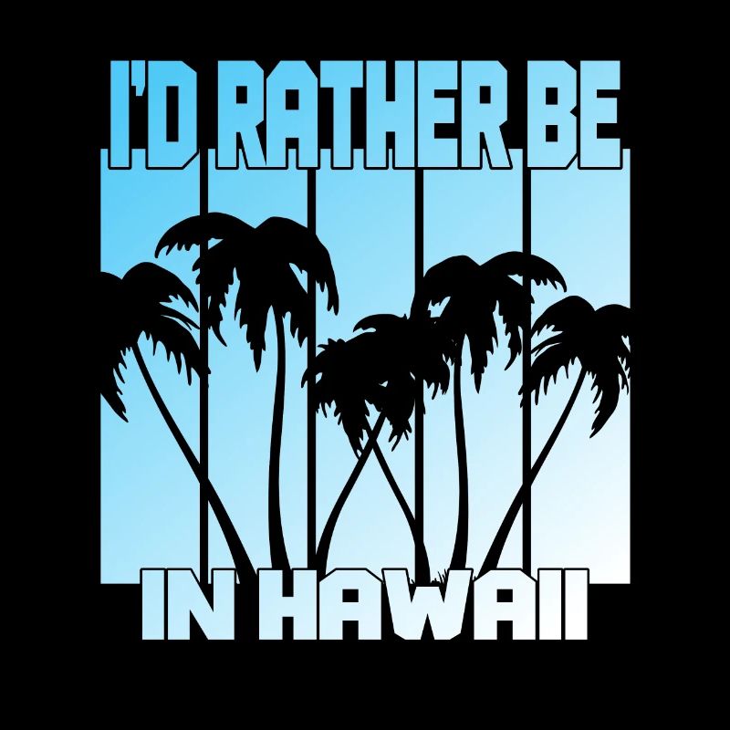 I'd rather be in Hawaii